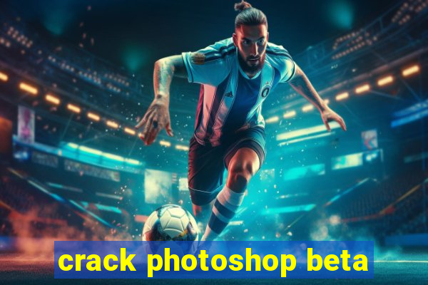 crack photoshop beta